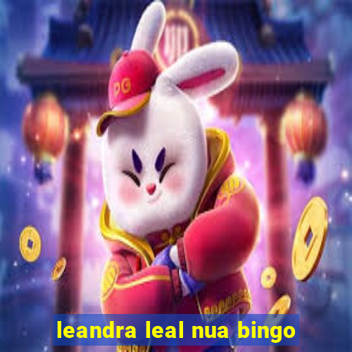 leandra leal nua bingo